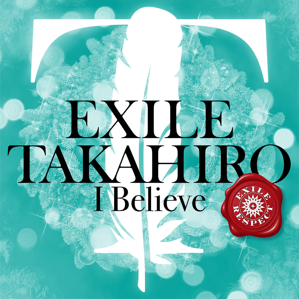 Album cover art for "I Believe" by EXILE TAKAHIRO