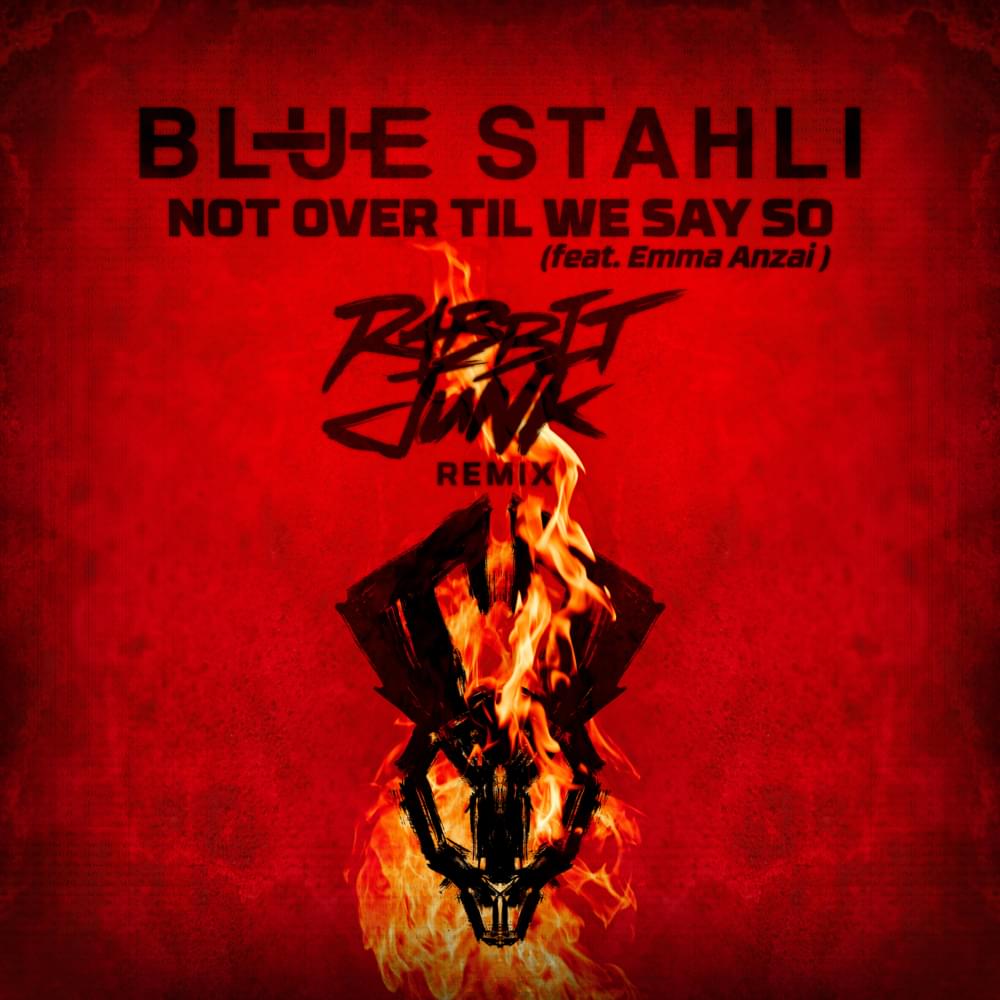 Album cover art for "Not Over Til We Say So [Rabbit Junk Remix]" by Blue Stahli & Emma Anzai