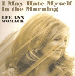 I May Hate Myself in the Morning by Lee Ann Womack