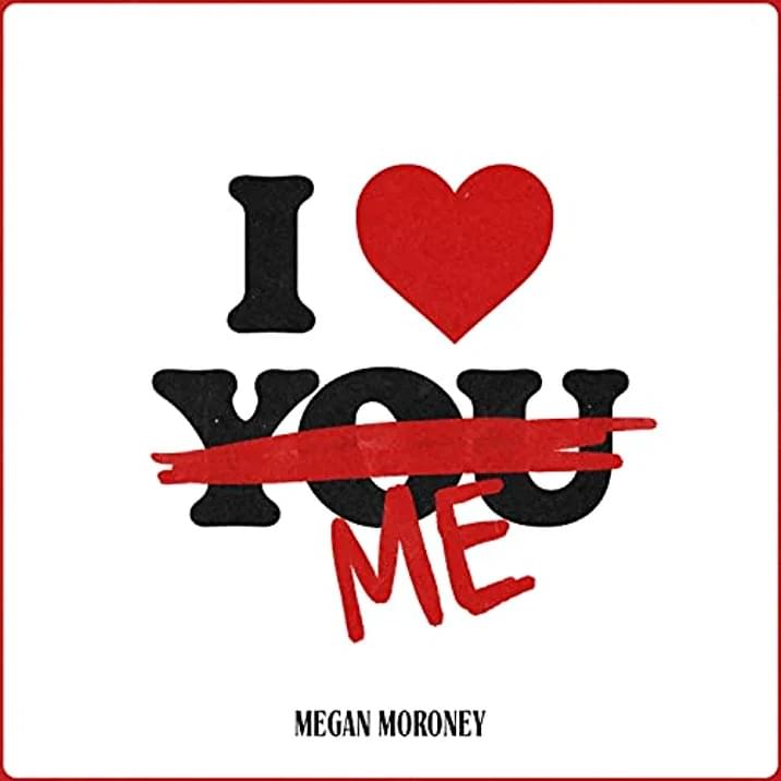 Album cover art for "I Love Me" by Megan Moroney