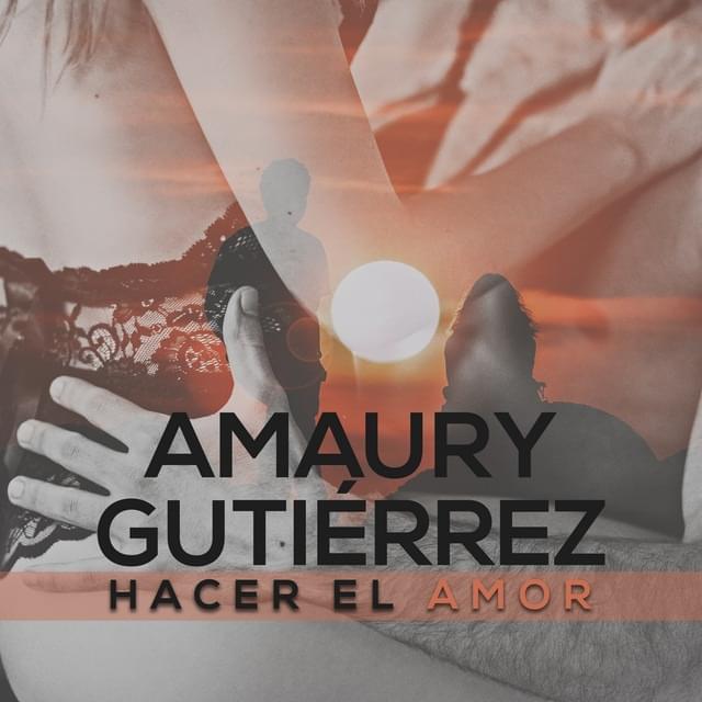Album cover art for "Hacer El Amor" by Amaury Gutiérrez