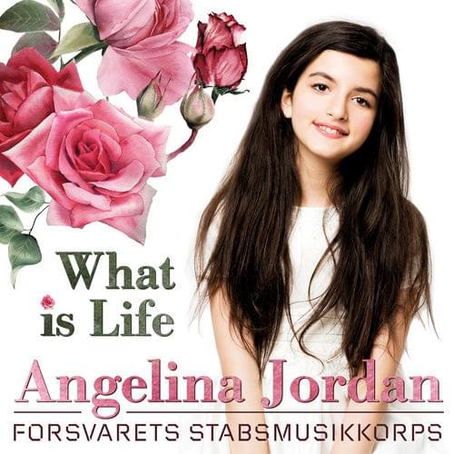 Album cover art for "What Is Life" by Angelina Jordan & The Staff Band Of The Norwegian Armed Forces