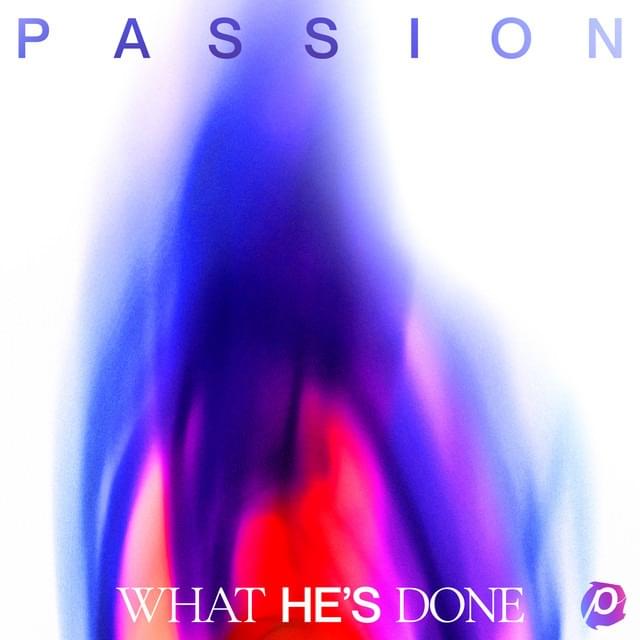Album cover art for "What He’s Done (Choir Edition)" by Passion & Anna Golden & Tasha Cobbs Leonard & Kristian Stanfill