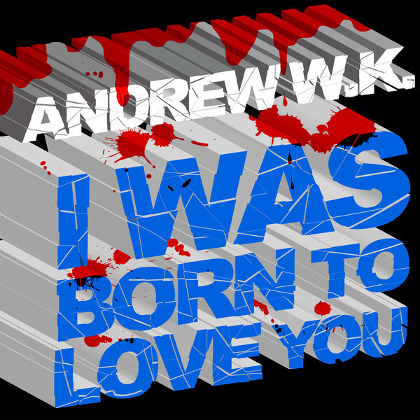 Album cover art for "I Was Born to Love You" by Andrew W.K.