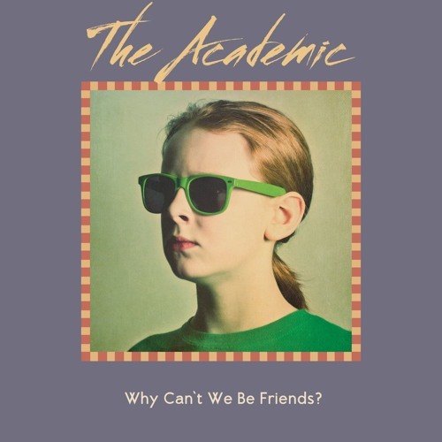 Why Can’t We Be Friends? by The Academic