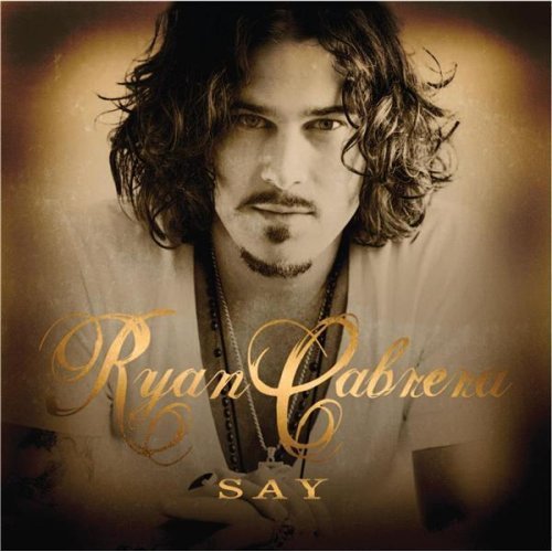 Album cover art for "Say" by Ryan Cabrera