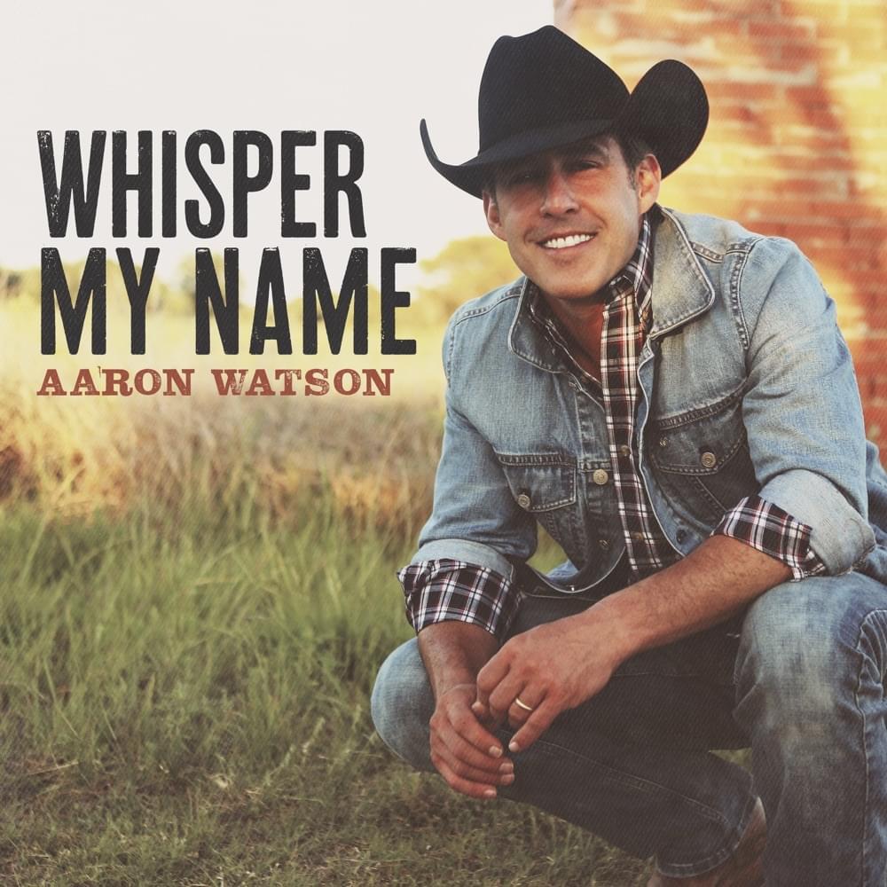 Album cover art for "Whisper My Name" by Aaron Watson