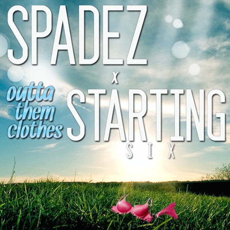 Album cover art for "Outta Them Clothes" by Spadez & Feez & Starting six