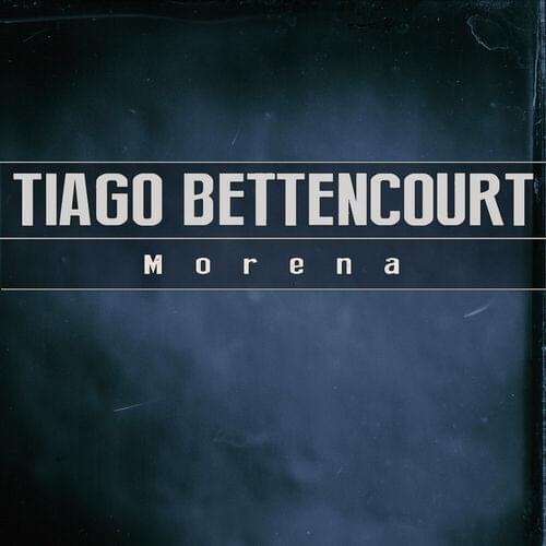 Morena by Tiago Bettencourt