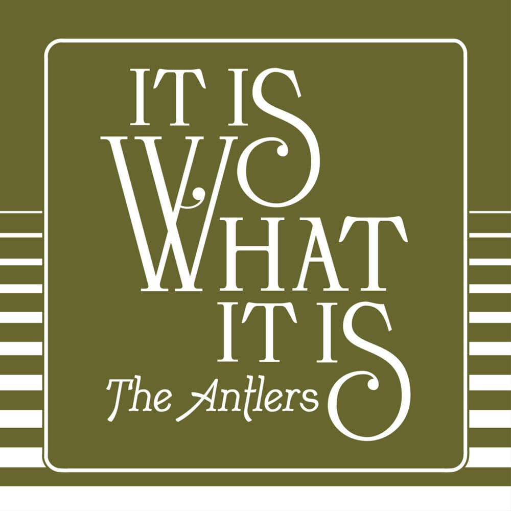 Album cover art for "It Is What It Is" by The Antlers