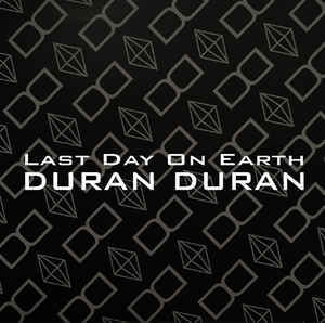 Album cover art for "Last Day On Earth" by Duran Duran
