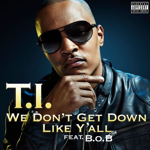 Album cover art for "We Don’t Get Down Like Y’all" by T.I. & B.o.B