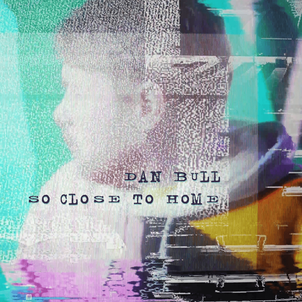 Album cover art for "So Close To Home" by Dan Bull