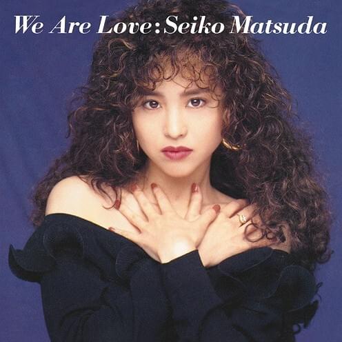 We Are Love (English Solo Version) by 松田聖子 (Seiko Matsuda)