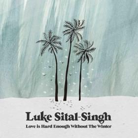 Album cover art for "Love is Hard Enough Without the Winter" by Luke Sital-Singh