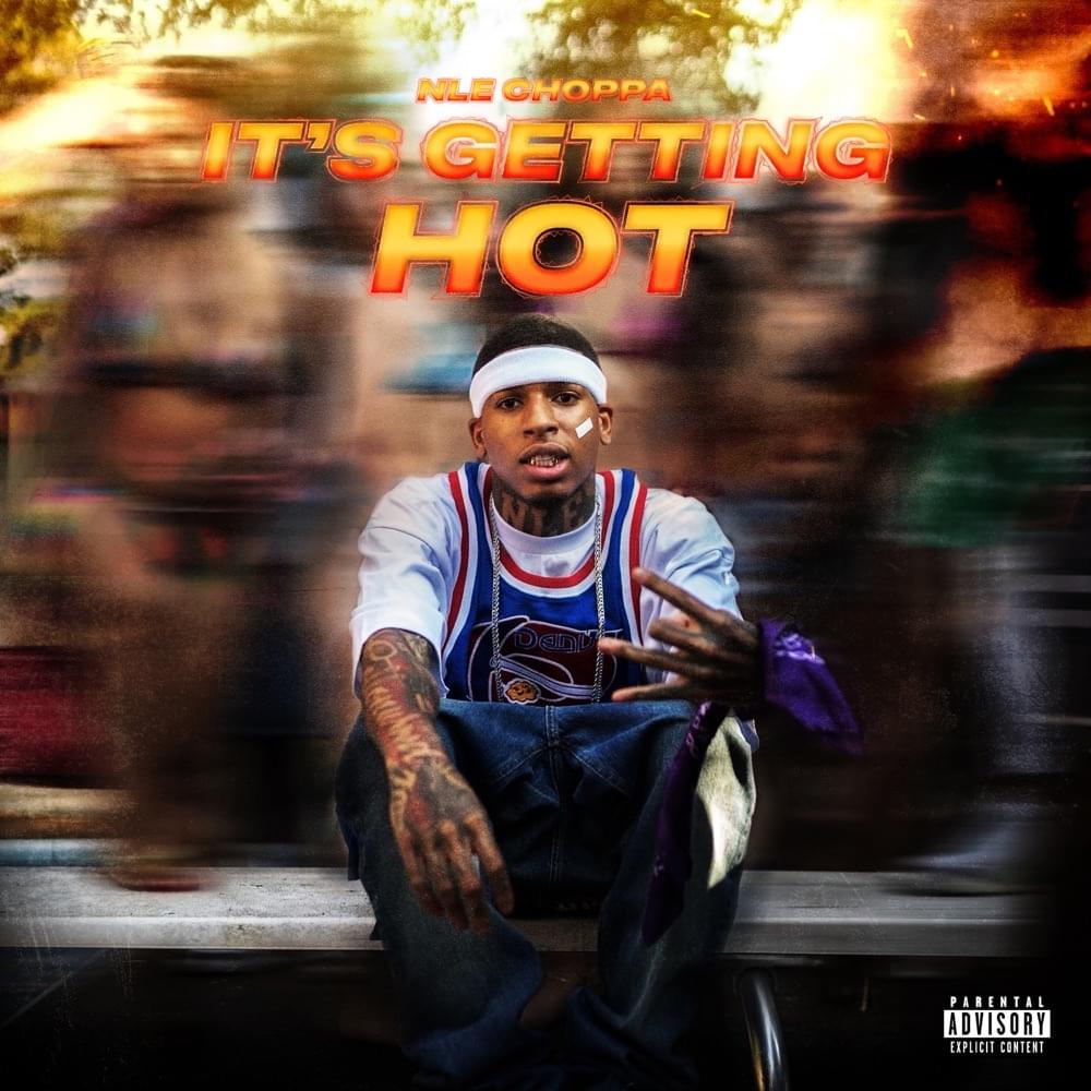 Album cover art for "IT’S GETTING HOT" by NLE Choppa