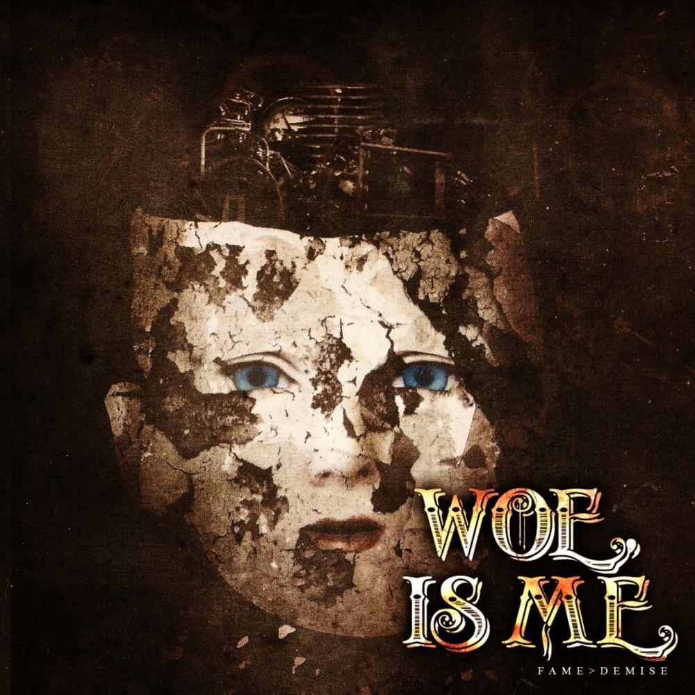 Fame › Demise by Woe, Is Me