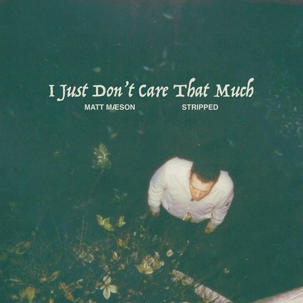 Album cover art for "I Just Don’t Care That Much (Stripped)" by Matt Maeson