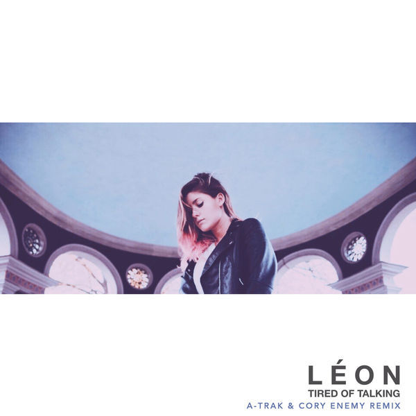 Album cover art for "Tired of Talking (A-Trak & Cory Enemy Remix)" by LÉON