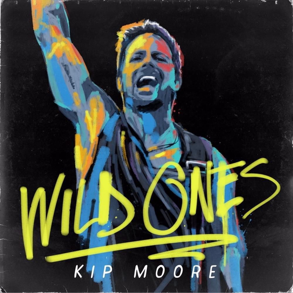 Wild Ones by Kip Moore