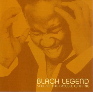 Album cover art for "You See The Trouble With Me" by Black Legend