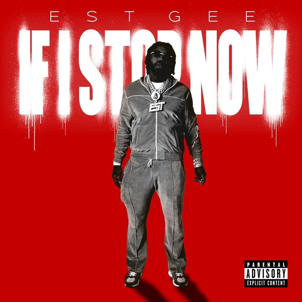 Album cover art for "IF I STOP NOW" by EST Gee