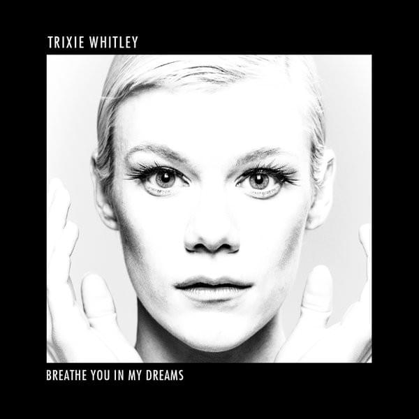 Breathe You In My Dreams by Trixie Whitley