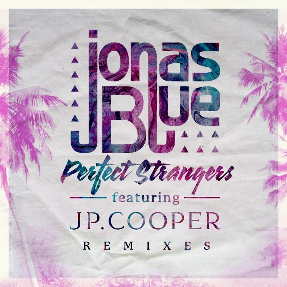 Album cover art for "Perfect Strangers [Club Mix]" by Jonas Blue & JP Cooper
