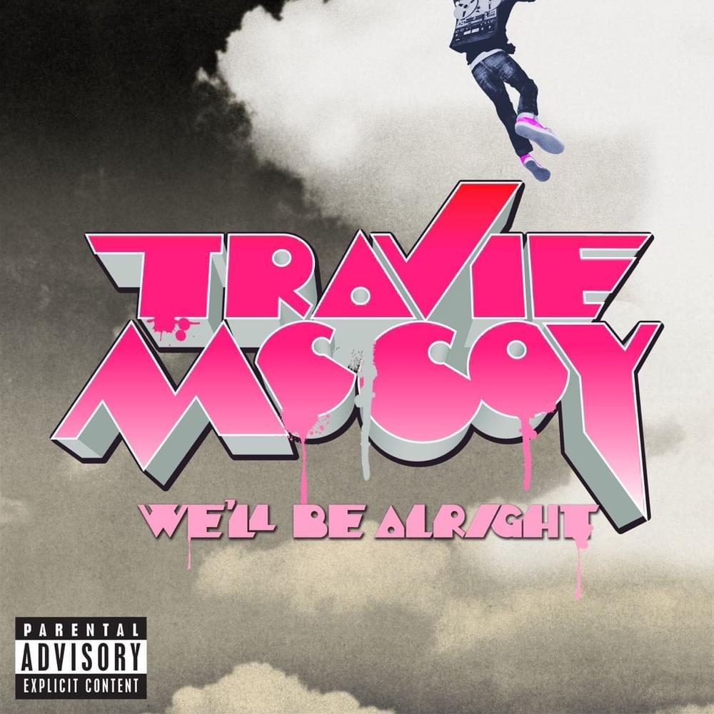 We’ll Be Alright by Travie McCoy