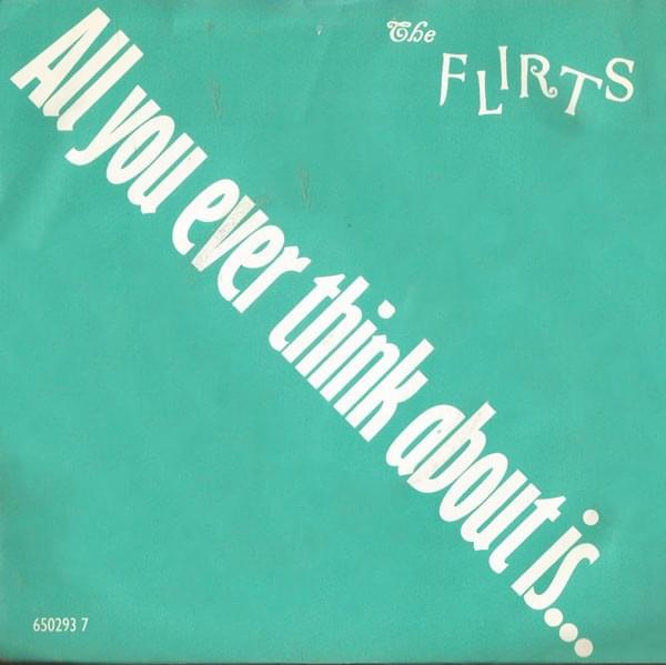 All You Ever Think About Is (Sex) by The Flirts