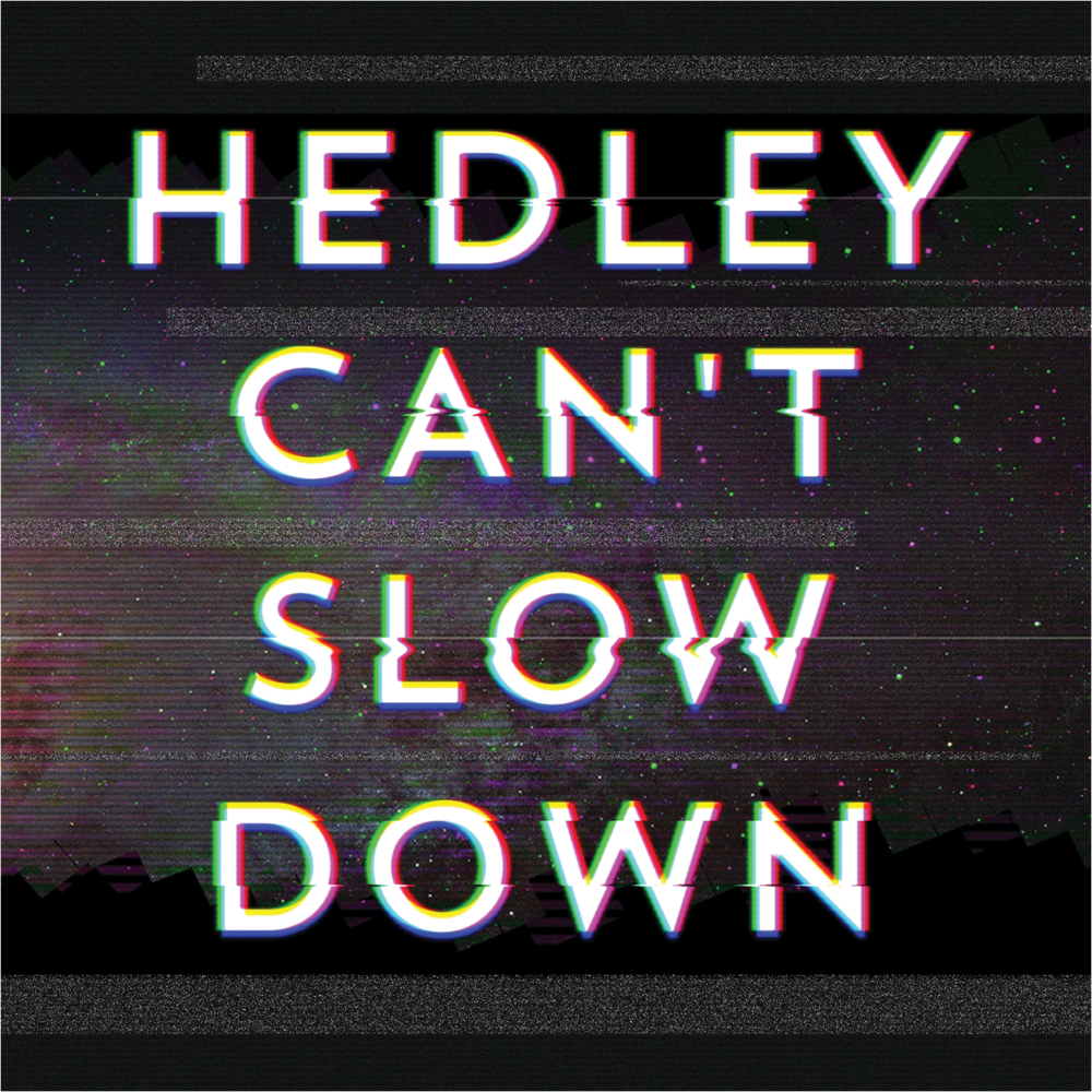 Can’t Slow Down by Hedley