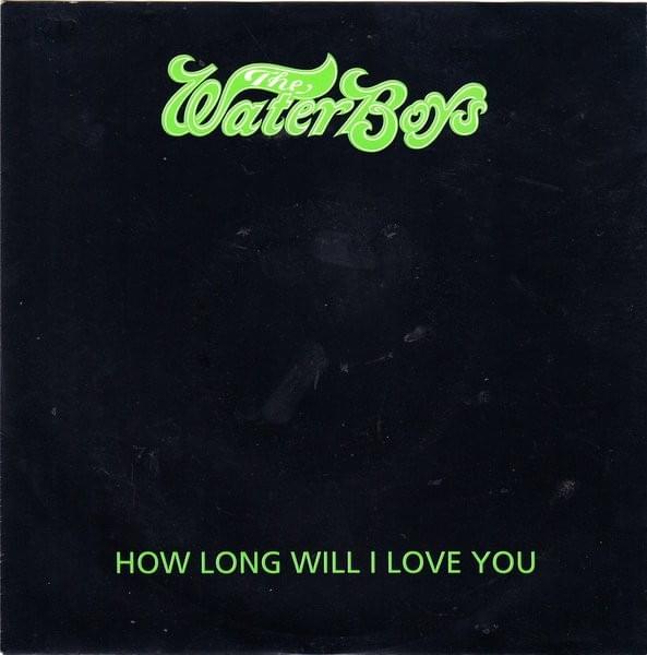 How Long Will I Love You? by The Waterboys