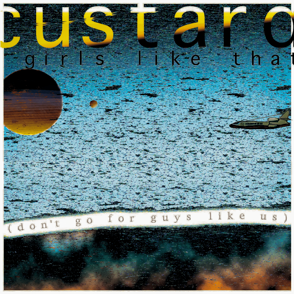 Album cover art for "Girls Like That (Don’t Go for Guys Like Us)" by Custard