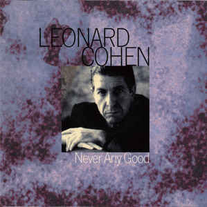 Album cover art for "Never Any Good" by Leonard Cohen