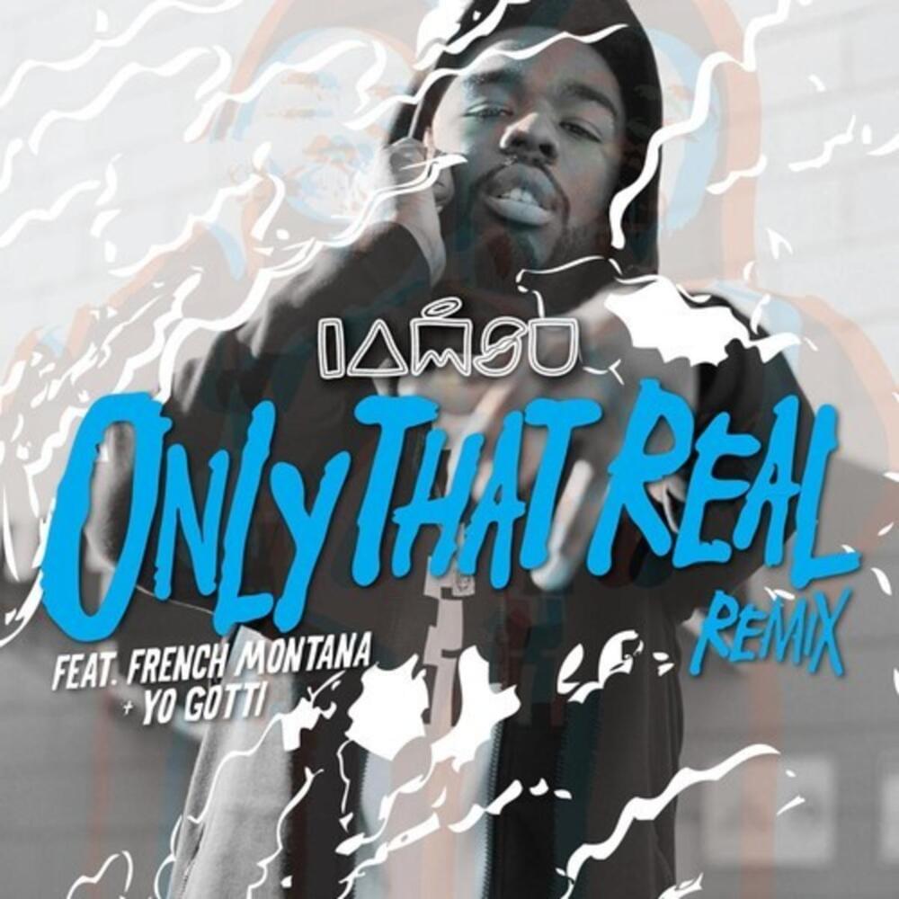 Album cover art for "Only That Real (Remix)" by Iamsu! & French Montana & Yo Gotti