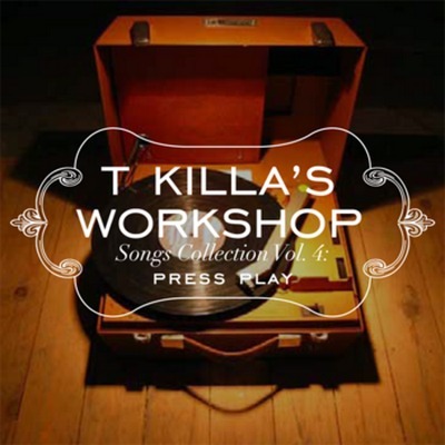 Cover image for T Killa’s Workshop Songs Collection Vol.4: Press Play