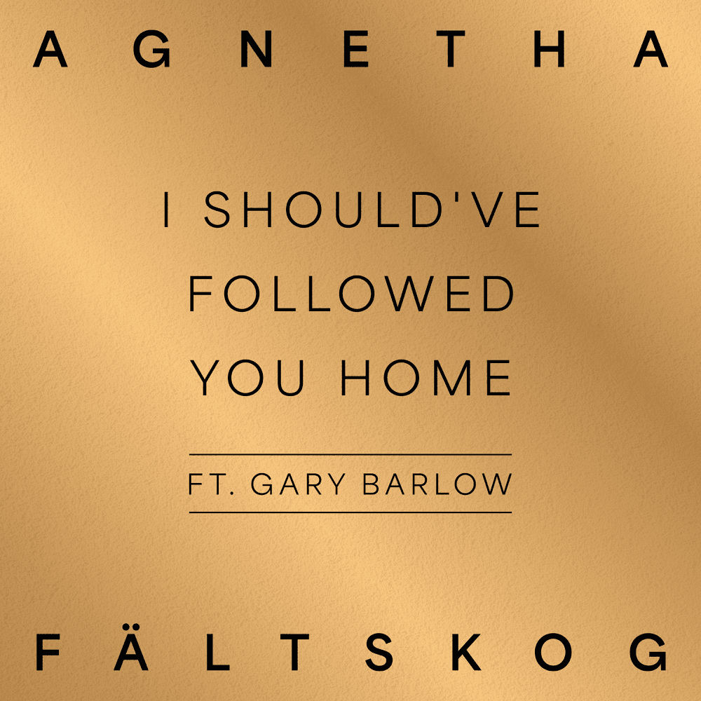 Album cover art for "I Should’ve Followed You Home (A+)" by Agnetha Fältskog & Gary Barlow