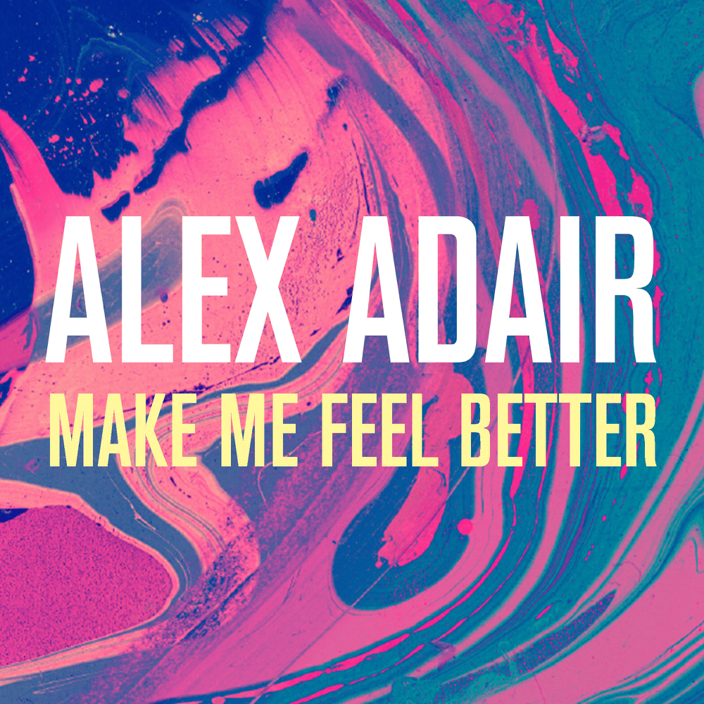 Album cover art for "Make Me Feel Better" by Alex Adair