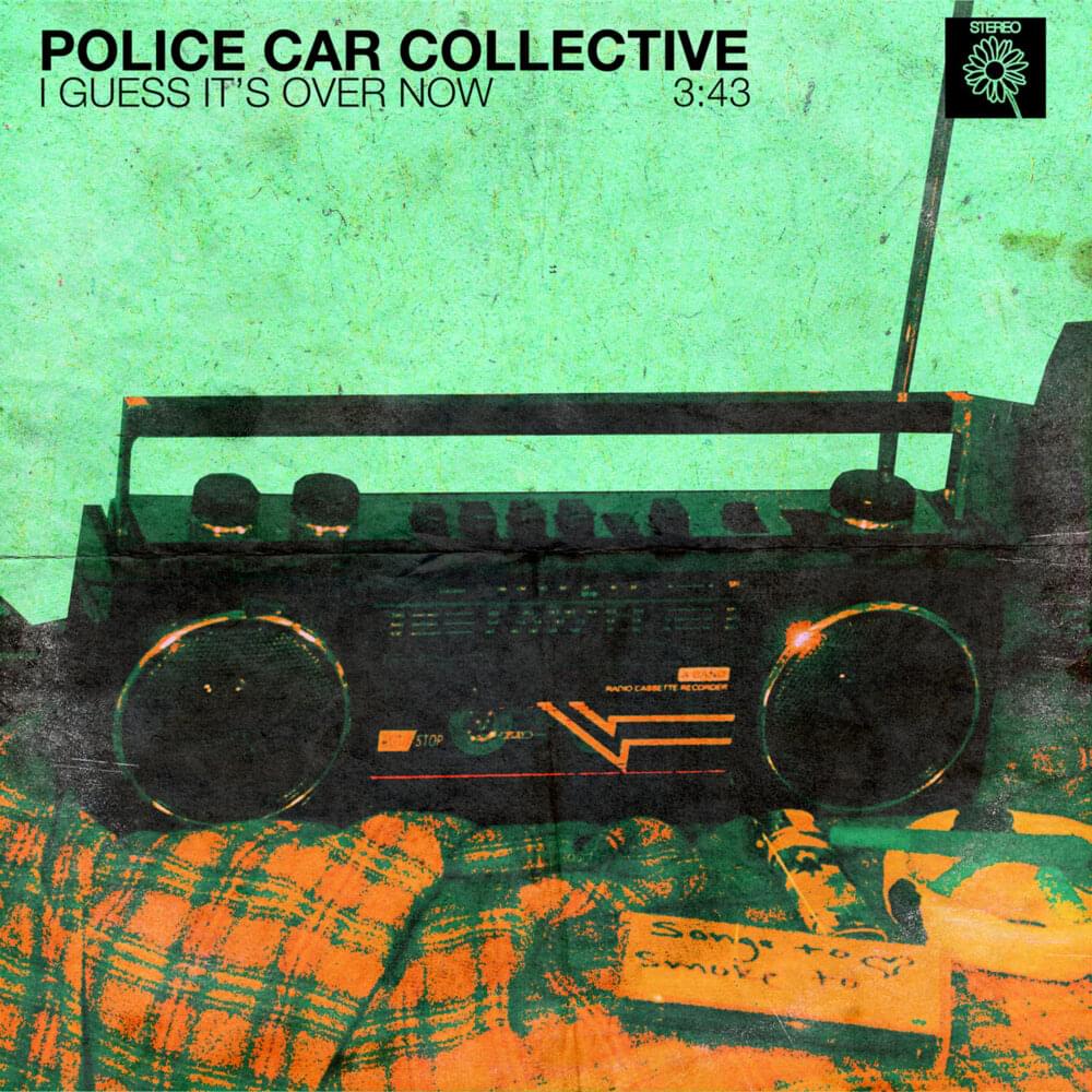 I GUESS IT’S OVER NOW by POLICE CAR COLLECTIVE