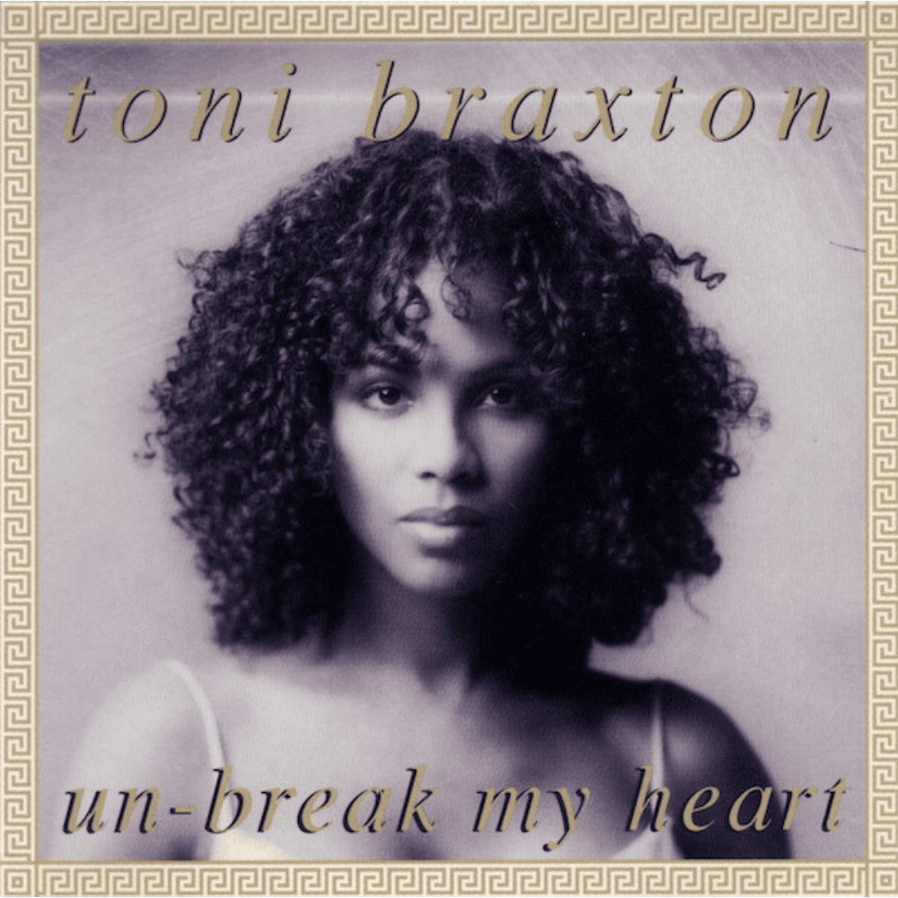 Un-Break My Heart by Toni Braxton