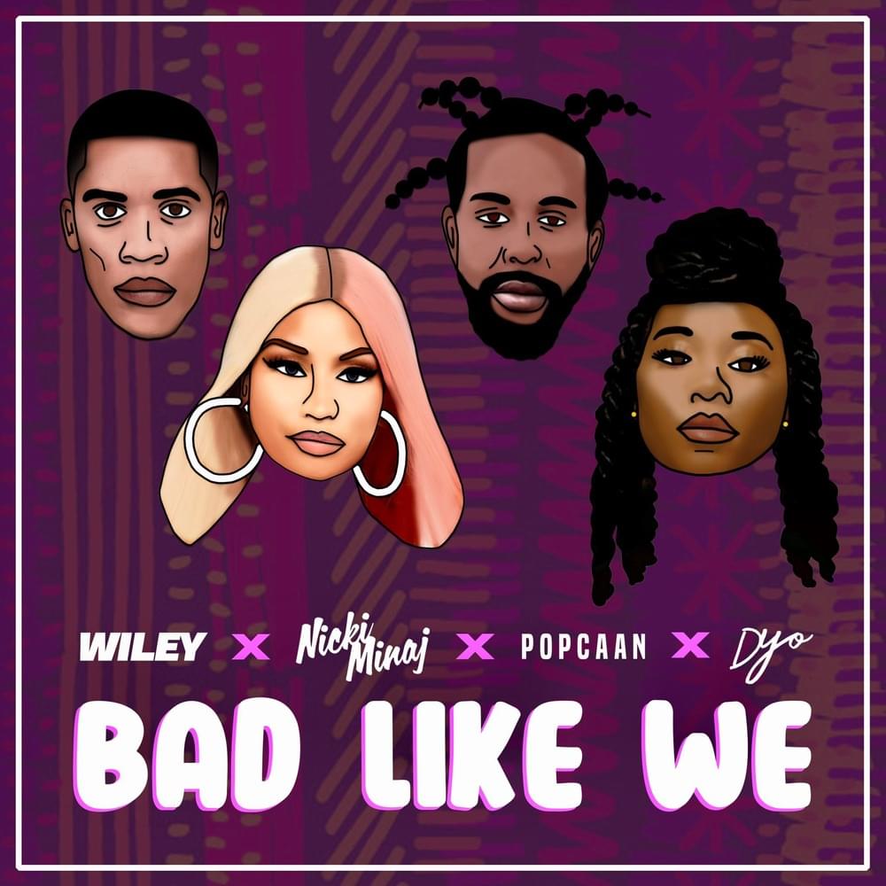 Album cover art for "Bad Like We (Remix)" by Wiley & Nicki Minaj & Popcaan & Dyo
