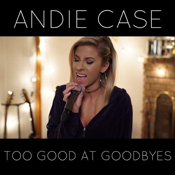 Too Good at Goodbyes by Andie Case