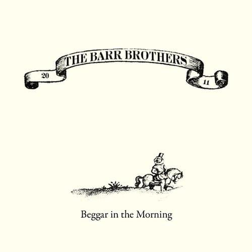 Beggar in the Morning by The Barr Brothers