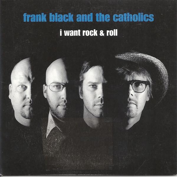 Album cover art for "I Want Rock & Roll" by Frank Black and the Catholics