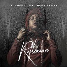 Reflexión by Yomel El Meloso