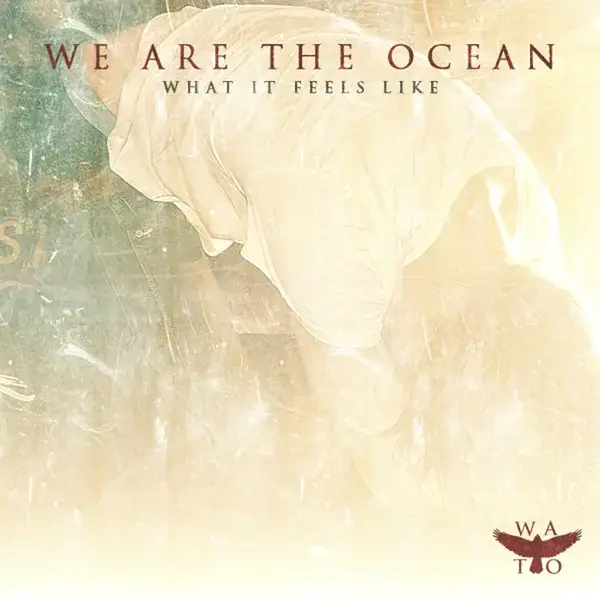 Album cover art for "What It Feels Like" by We Are The Ocean
