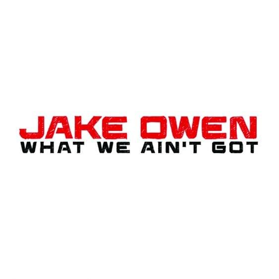 Album cover art for "What We Ain’t Got" by Jake Owen