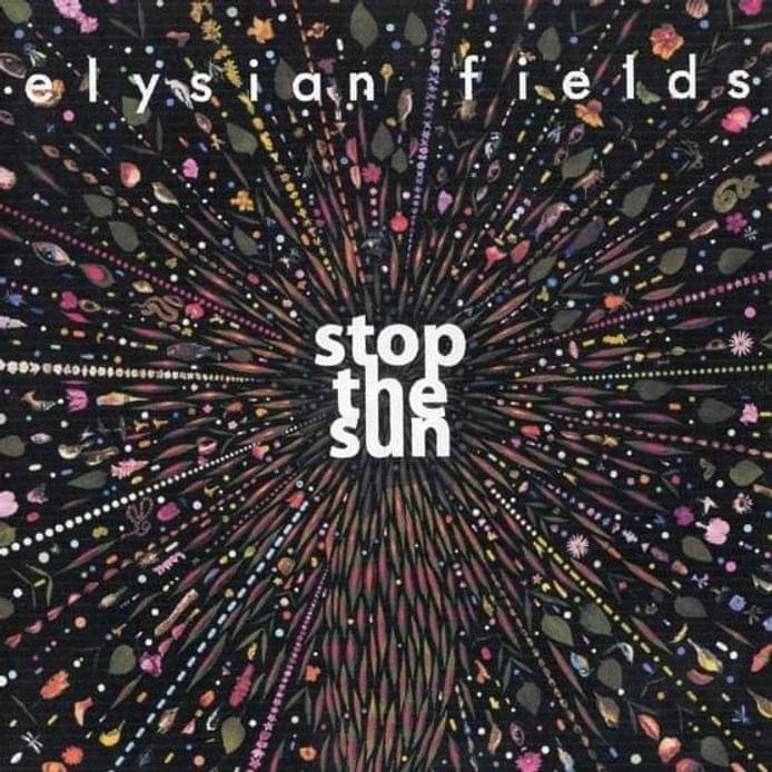 Album cover art for "Stop The Sun" by Elysian Fields