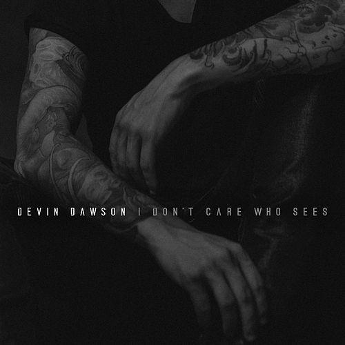 I Don’t Care Who Sees by Devin Dawson