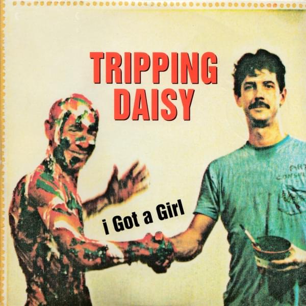 I Got a Girl by Tripping Daisy